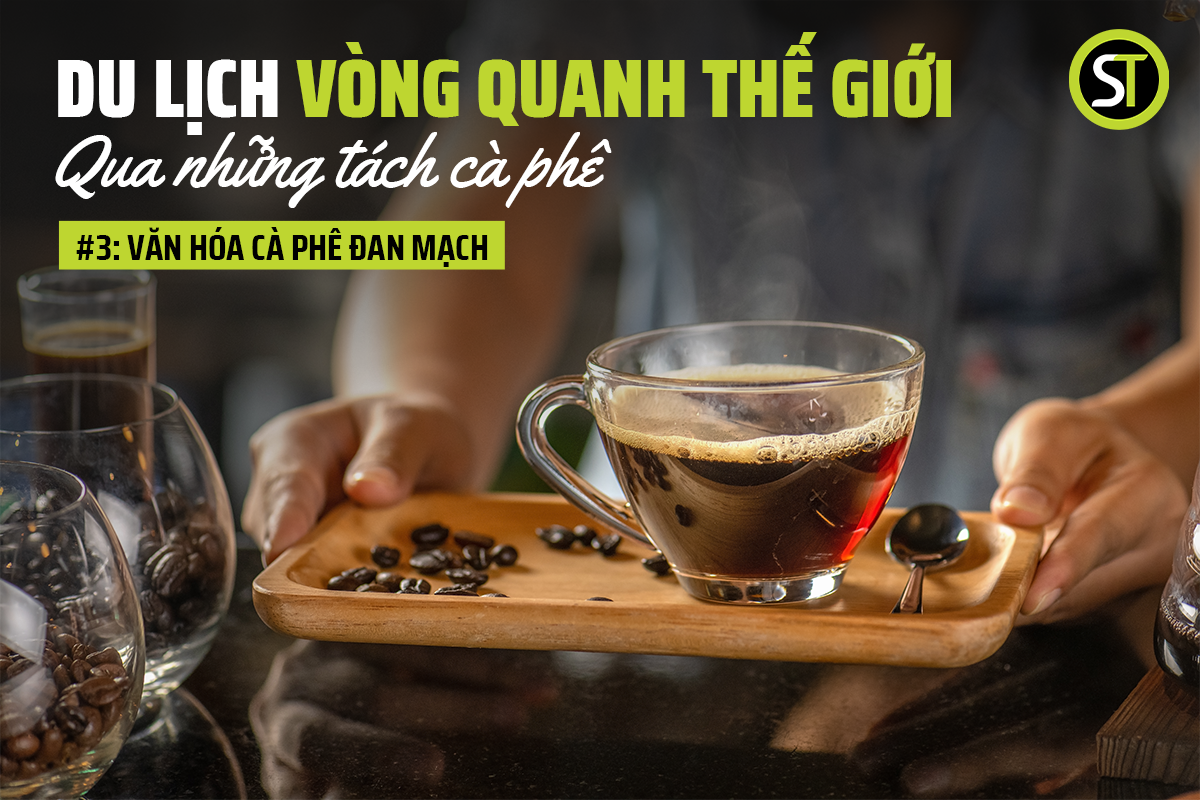 Văn hóa cà phê Đan Mạch - Du lịch vòng quanh thế giới qua những tách cà phê